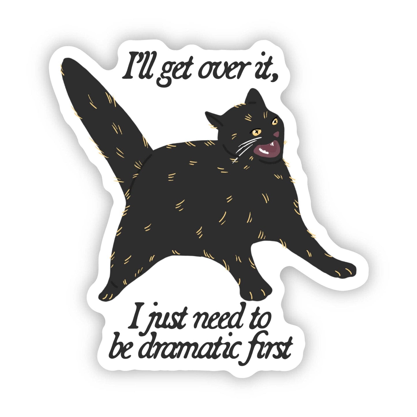 I Just Need To Be Dramatic First Black Cat Sticker